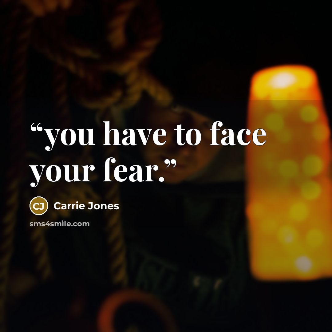 “you have to face your fear.” quote by Carrie Jones