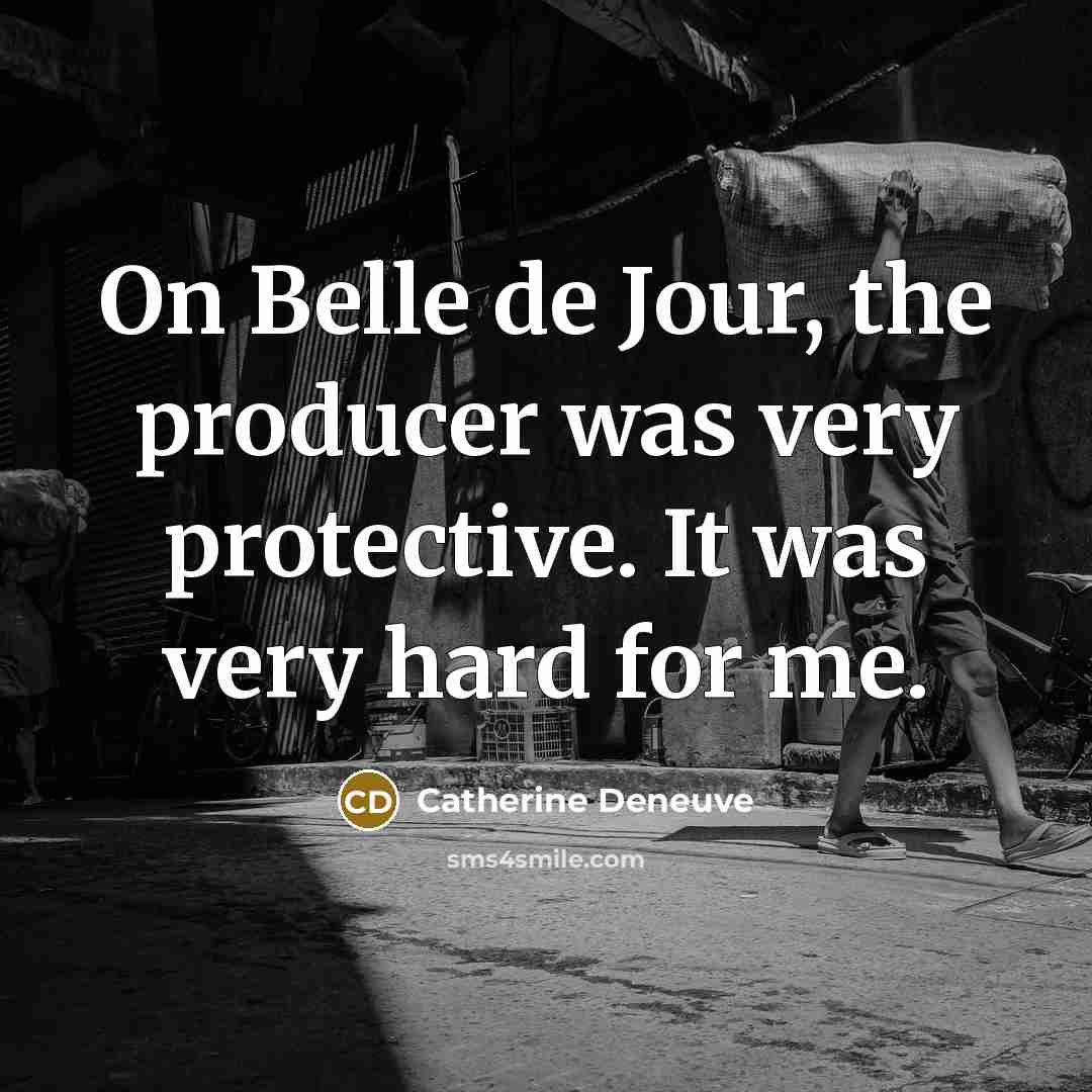 “On Belle de Jour, the producer was very protective. It…” quote by Catherine Deneuve