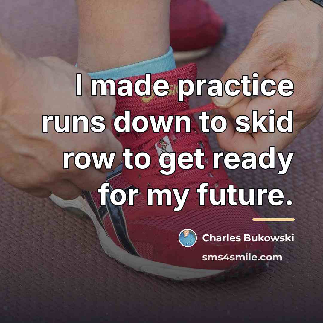 “I made practice runs down to skid row to get…” quote by Charles Bukowski