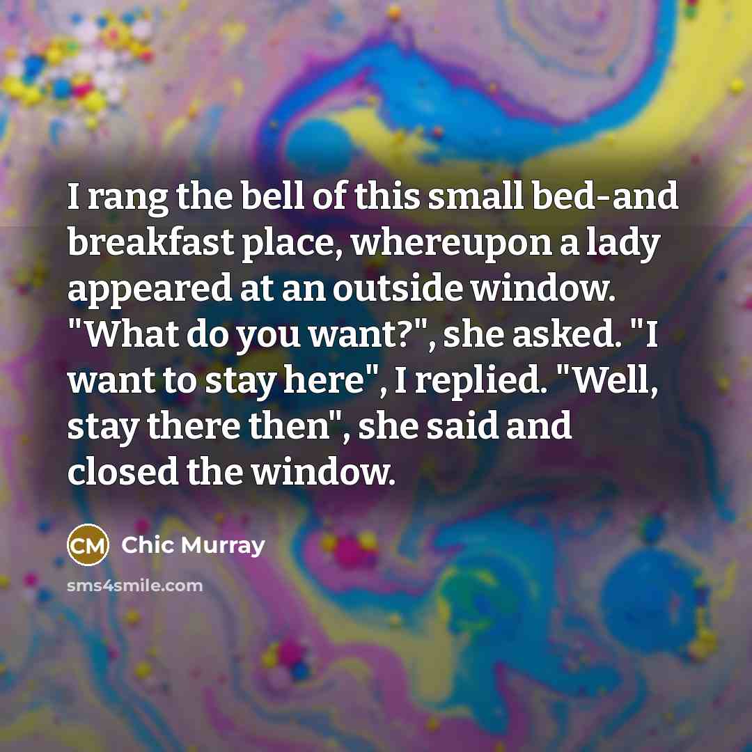“I rang the bell of this small bed-and breakfast place,…” quote by Chic Murray