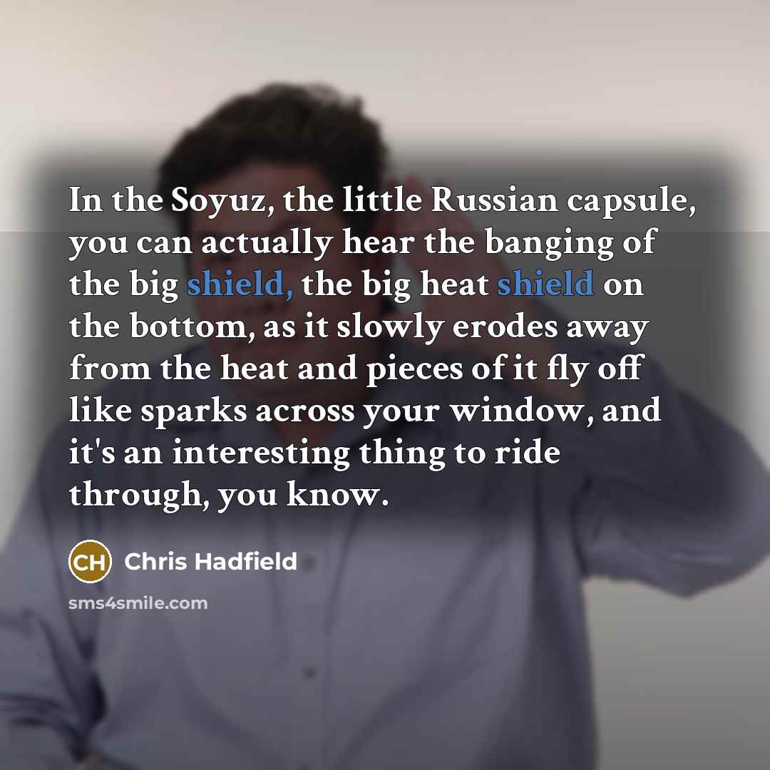 “In the Soyuz, the little Russian capsule, you can actually…” quote by Chris Hadfield