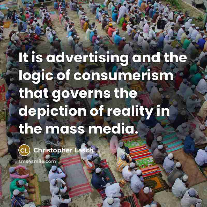 “It is advertising and the logic of consumerism that governs…” quote by Christopher Lasch