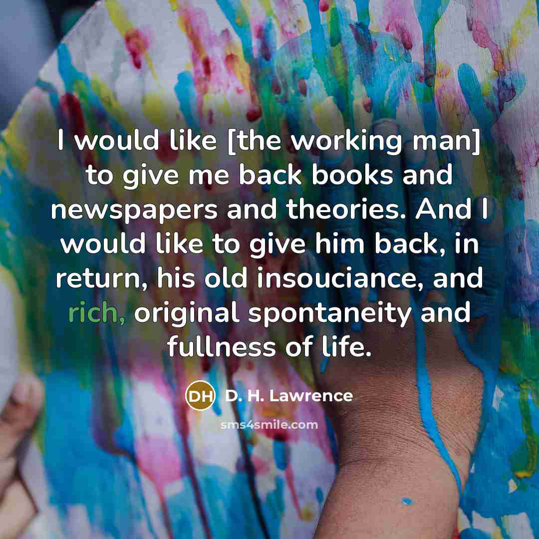 “I would like [the working man] to give me back…” quote by D. H. Lawrence