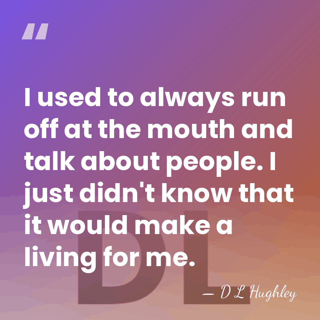 I used to always run off at the mouth and talk about&hellip; - D L Hughley