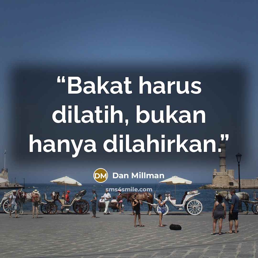 “Bakat harus dilatih, bukan hanya dilahirkan.” quote by Dan Millman