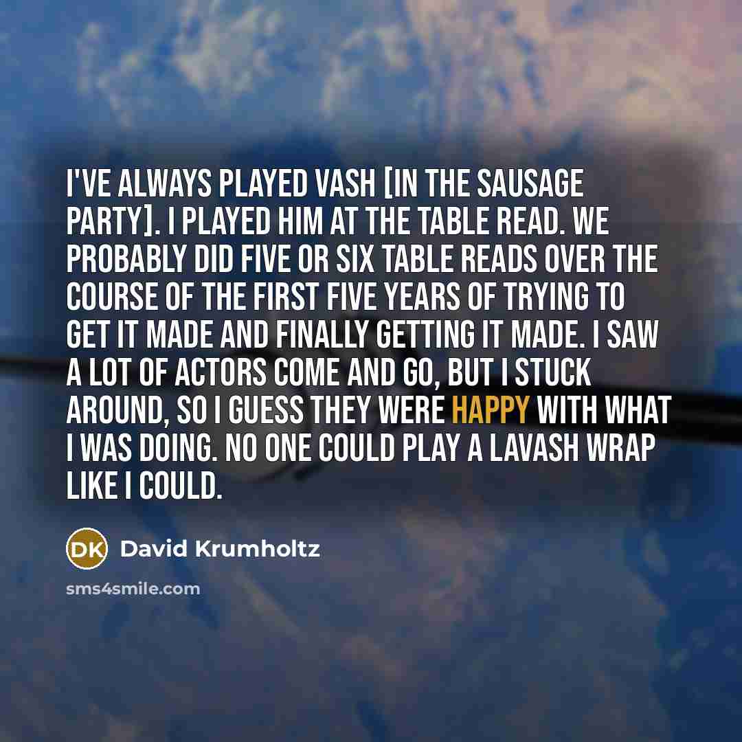 “I've always played Vash [in the Sausage Party]. I played…” quote by David Krumholtz