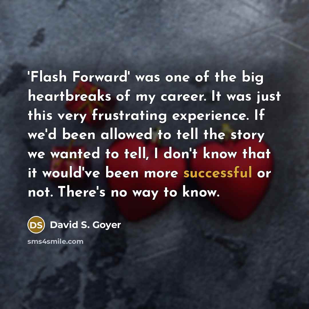“'Flash Forward' was one of the big heartbreaks of my…” quote by David S. Goyer
