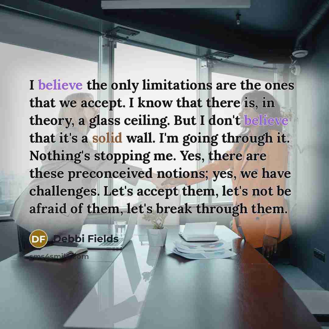 “I believe the only limitations are the ones that we…” quote by Debbi Fields