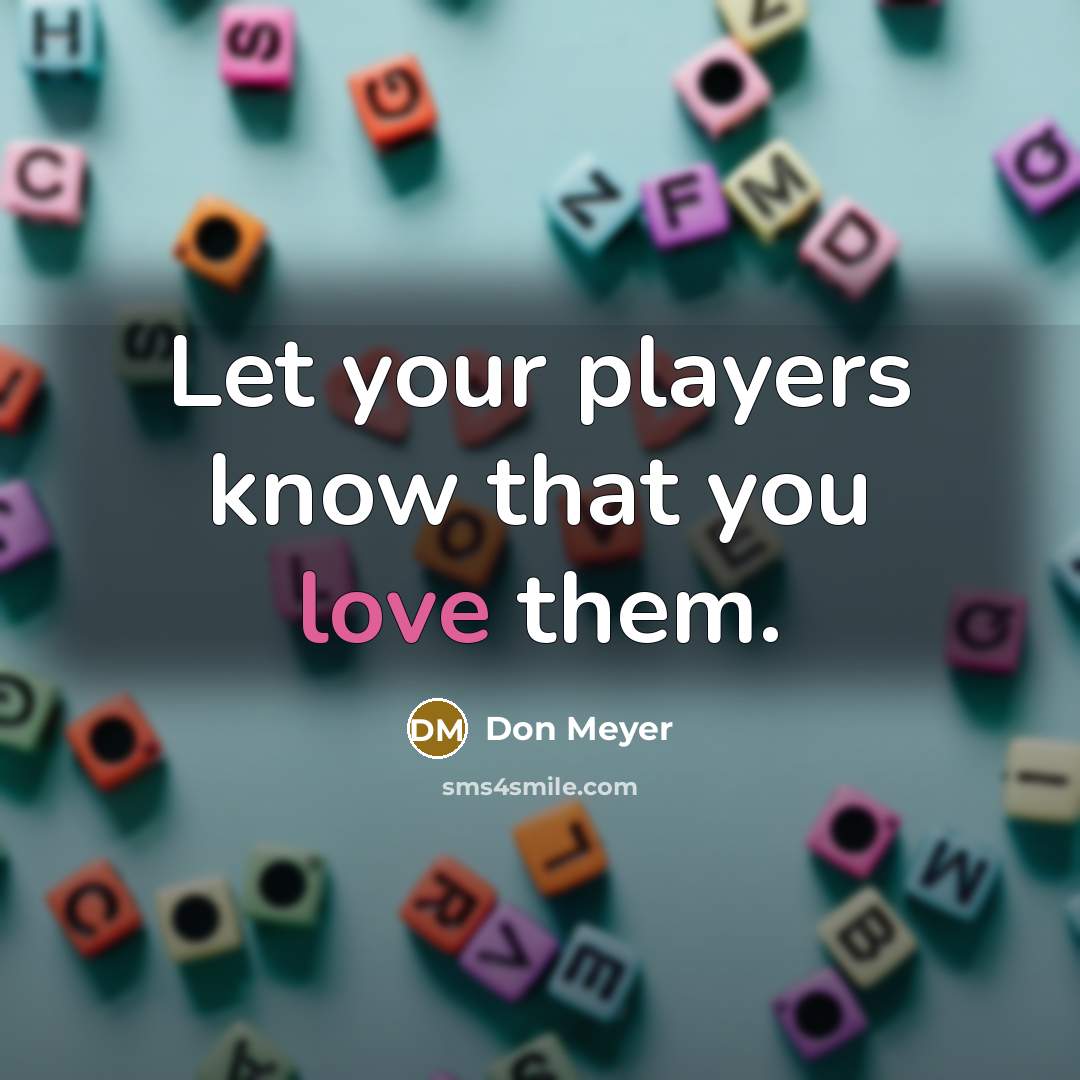 “Let your players know that you love them.…” quote by Don Meyer