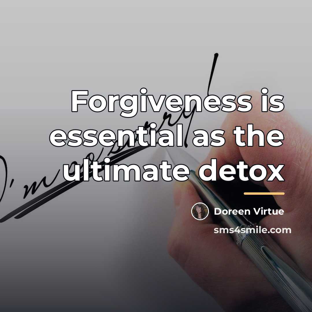 “Forgiveness is essential as the ultimate detox…” quote by Doreen Virtue