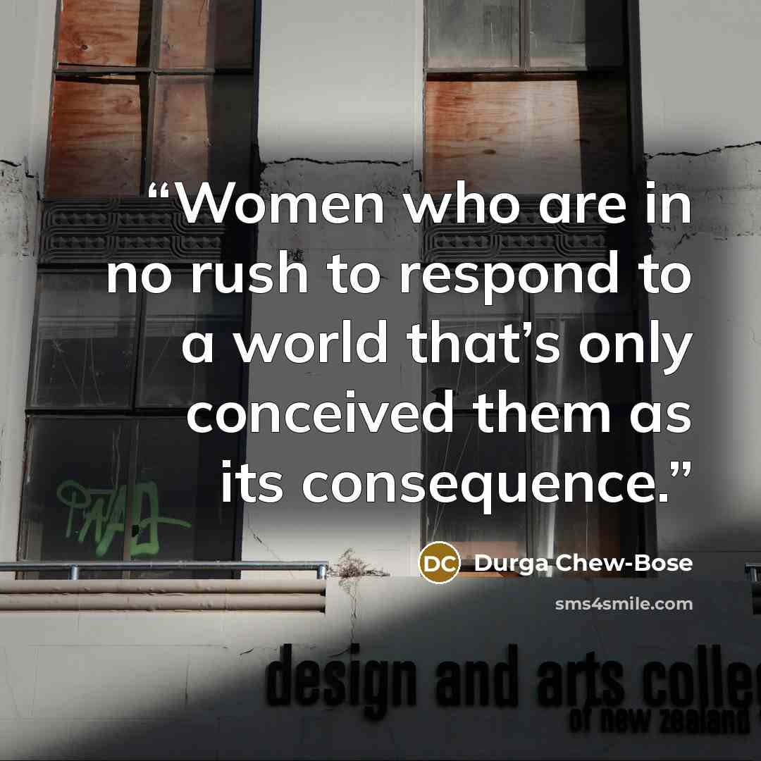 “Women who are in no rush to respond to a world that’s only conceived them as its consequence.” quote by Durga Chew-Bose