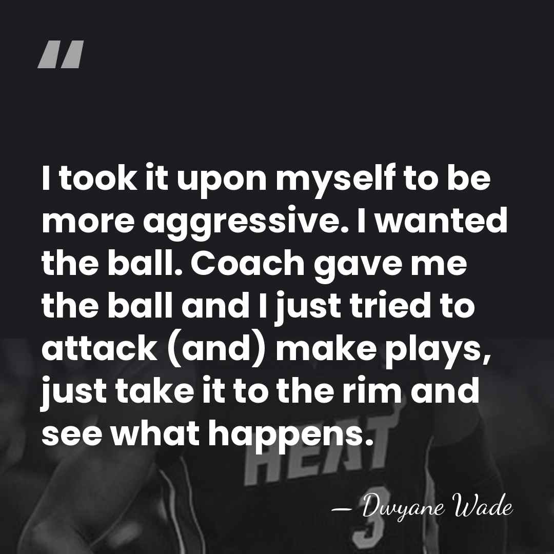 I took it upon myself to be more aggressive. I wanted the&hellip; - Dwyane Wade
