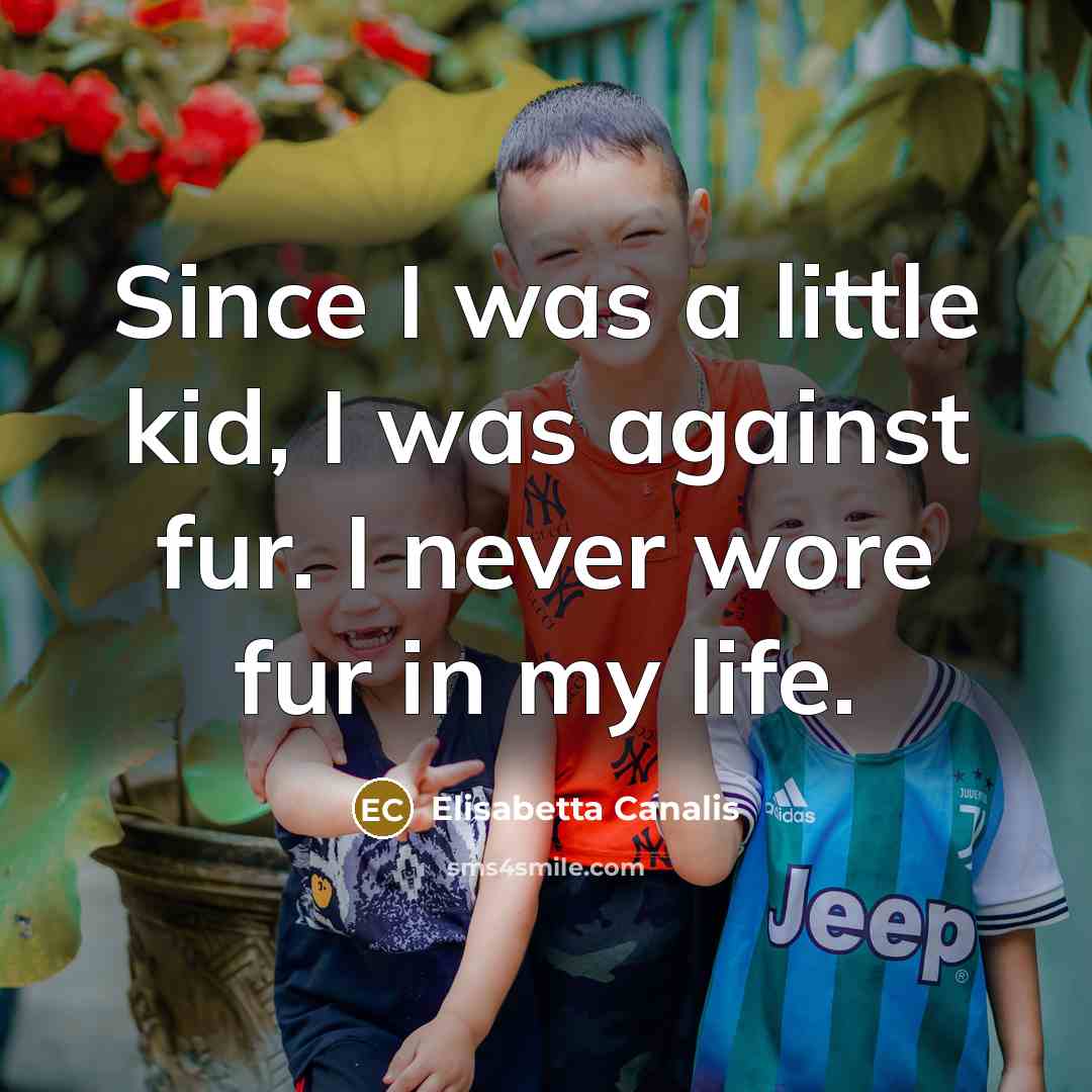 “Since I was a little kid, I was against fur.…” quote by Elisabetta Canalis