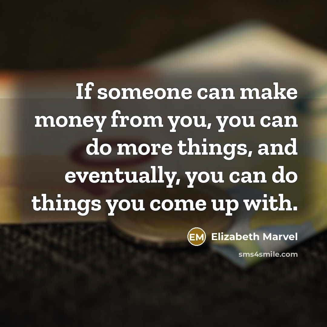 “If someone can make money from you, you can do…” quote by Elizabeth Marvel