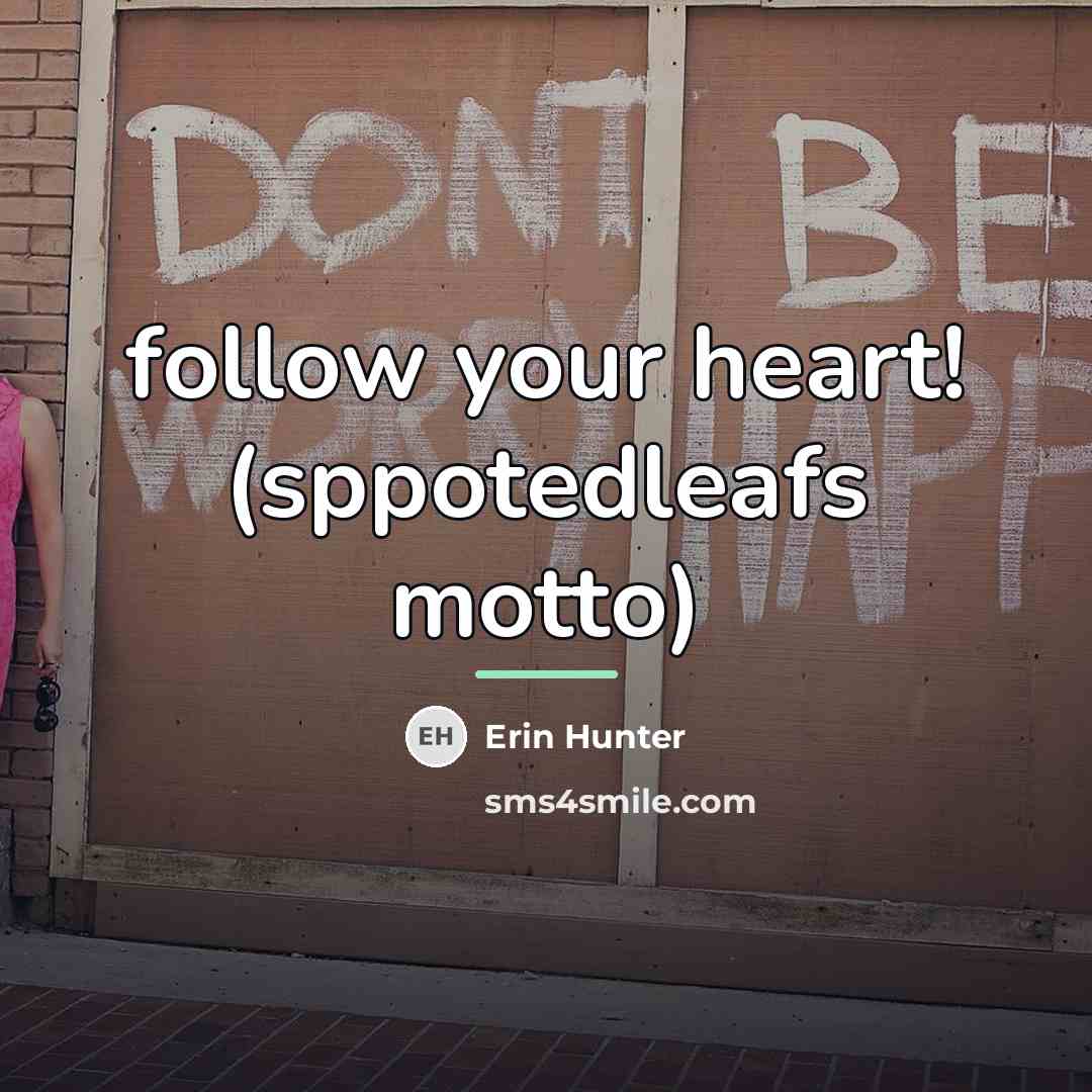“follow your heart! (sppotedleafs motto)…” quote by Erin Hunter