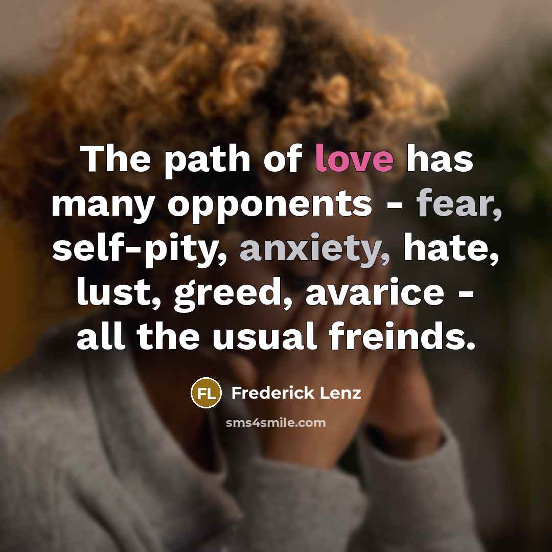 “The path of love has many opponents - fear, self-pity,…” quote by Frederick Lenz