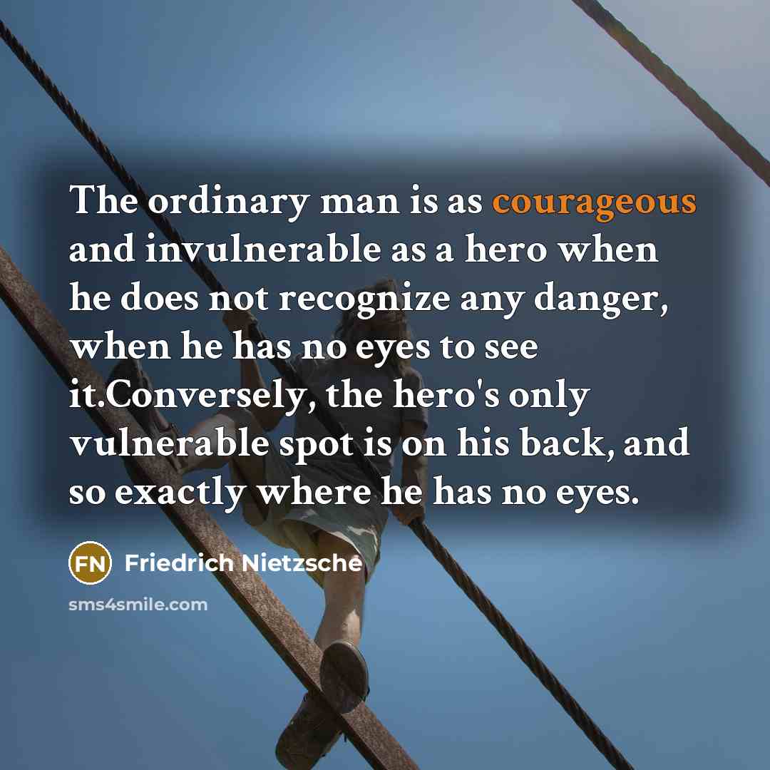 “The ordinary man is as courageous and invulnerable as a…” quote by Friedrich Nietzsche