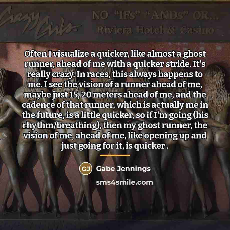 “Often I visualize a quicker, like almost a ghost runner,…” quote by Gabe Jennings