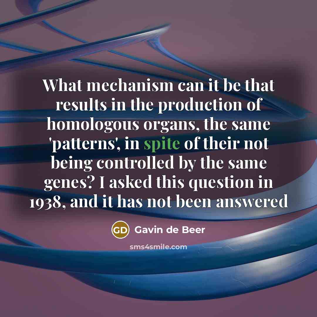“What mechanism can it be that results in the production…” quote by Gavin de Beer