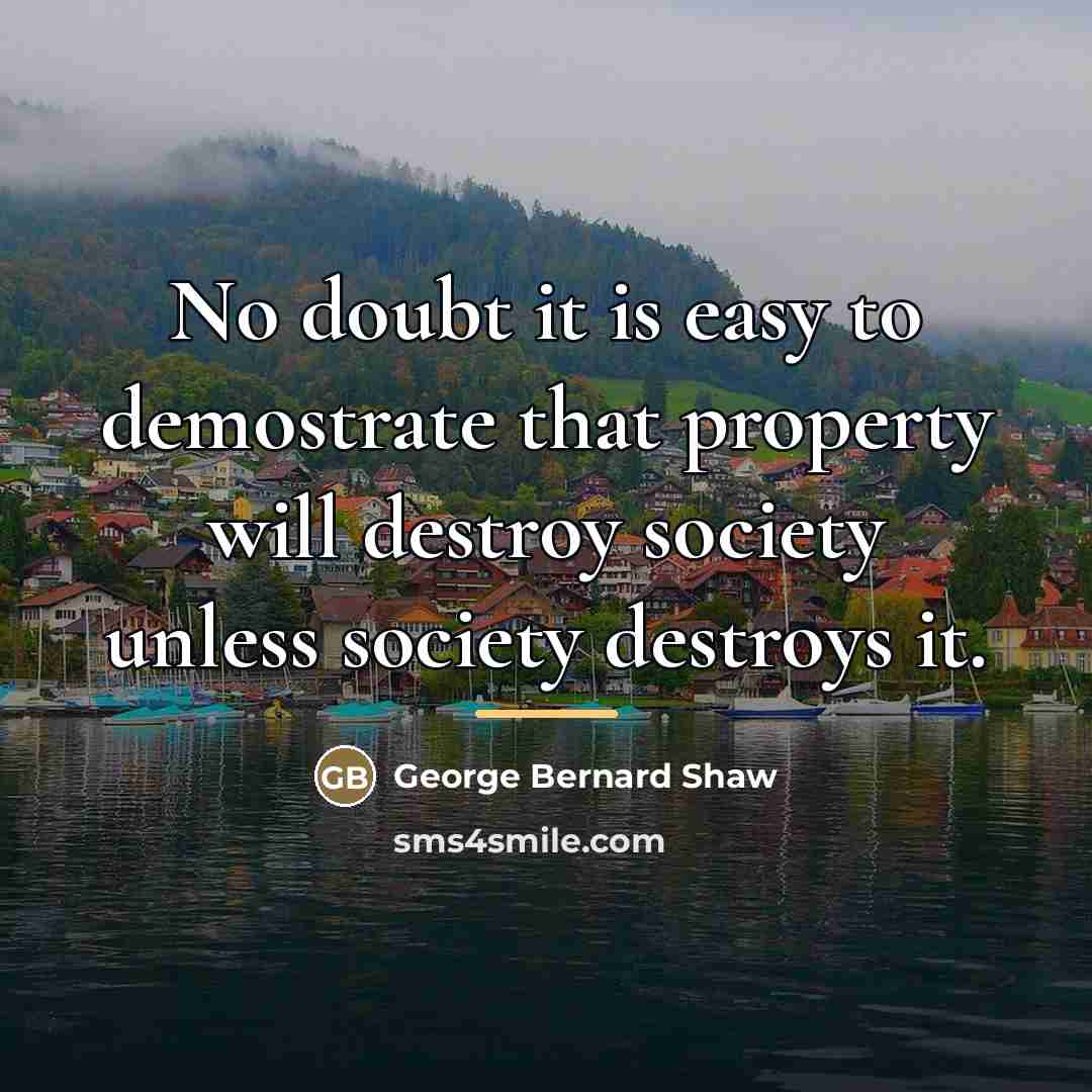 “No doubt it is easy to demostrate that property will…” quote by George Bernard Shaw