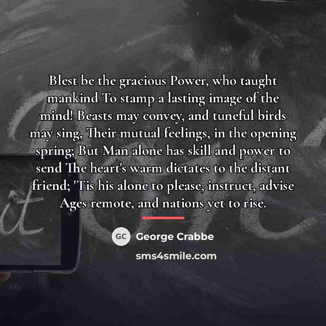 “Blest be the gracious Power, who taught mankind To stamp…” quote by George Crabbe