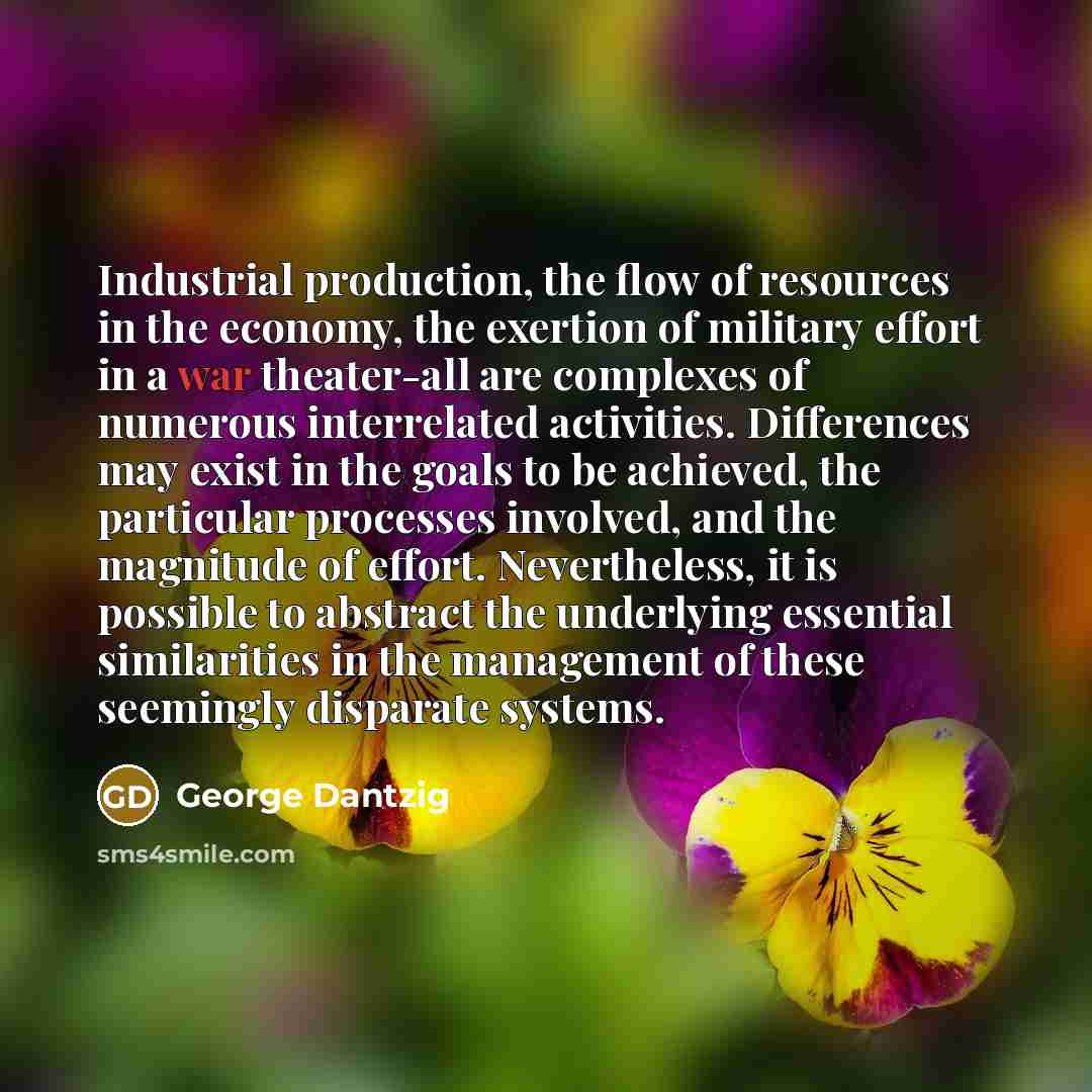 “Industrial production, the flow of resources in the economy, the…” quote by George Dantzig