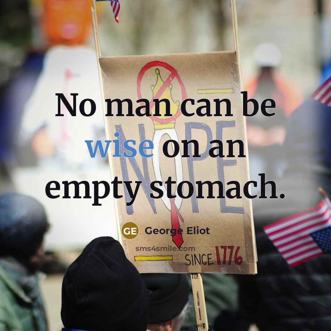“No man can be wise on an empty stomach.…” quote by George Eliot