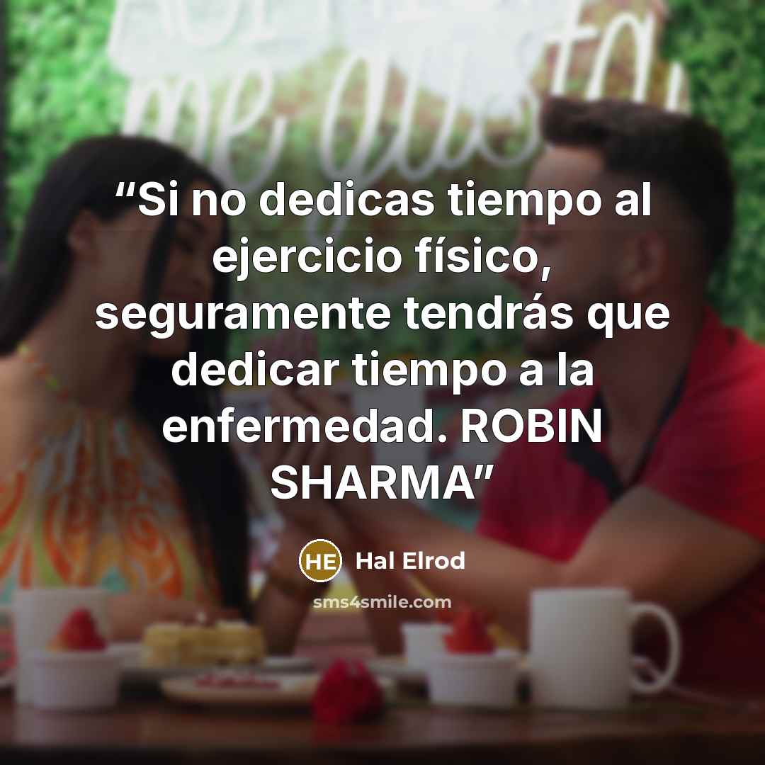 “Si no dedicas tiempo al ejercicio físico, seguramente tendrás que dedicar tiempo a la enfermedad. ROBIN SHARMA” quote by Hal Elrod