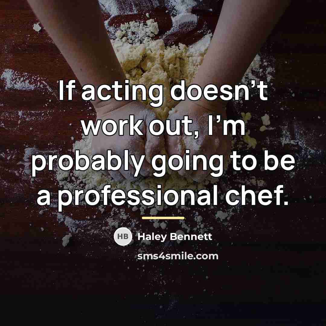 “If acting doesn't work out, I'm probably going to be…” quote by Haley Bennett