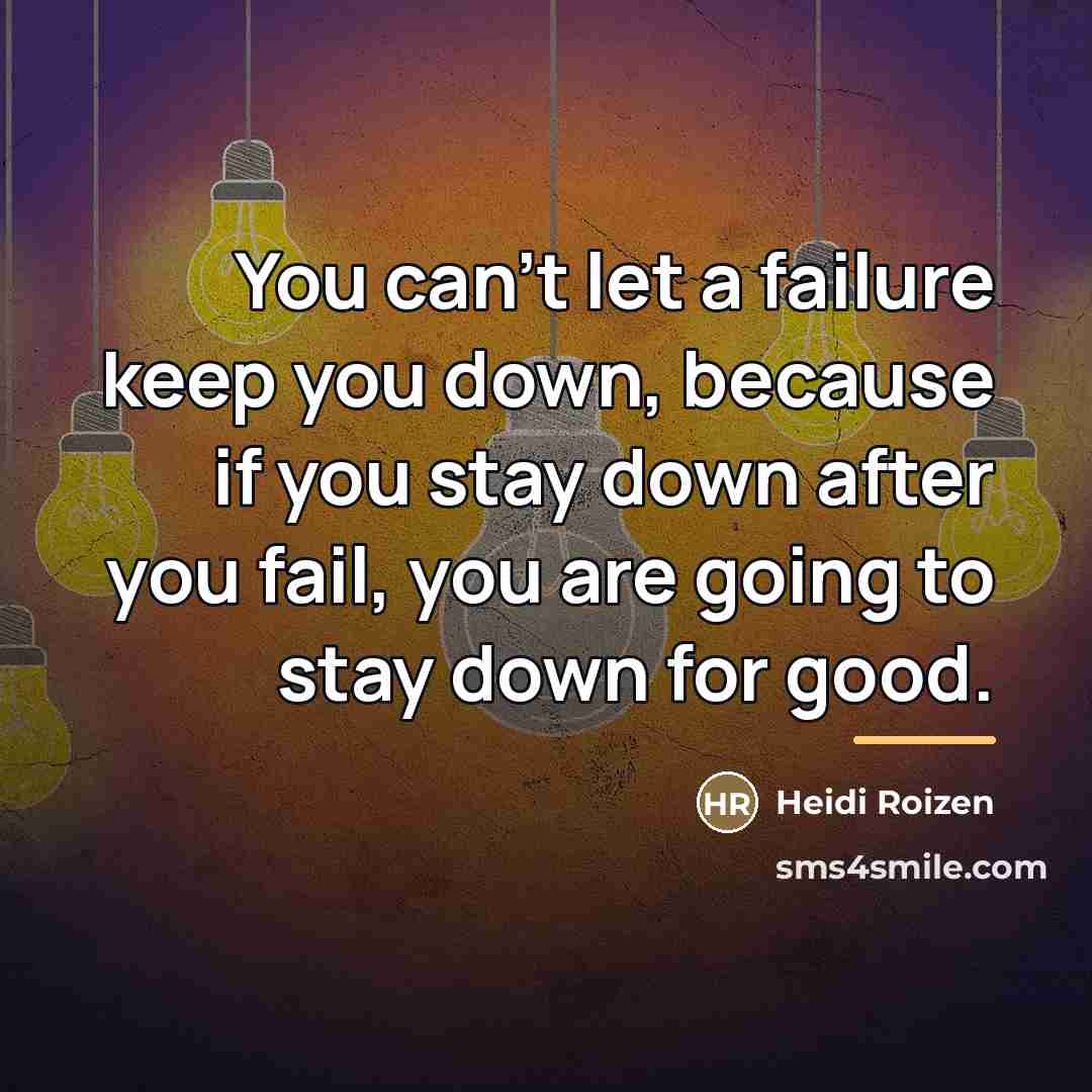 “You can't let a failure keep you down, because if…” quote by Heidi Roizen
