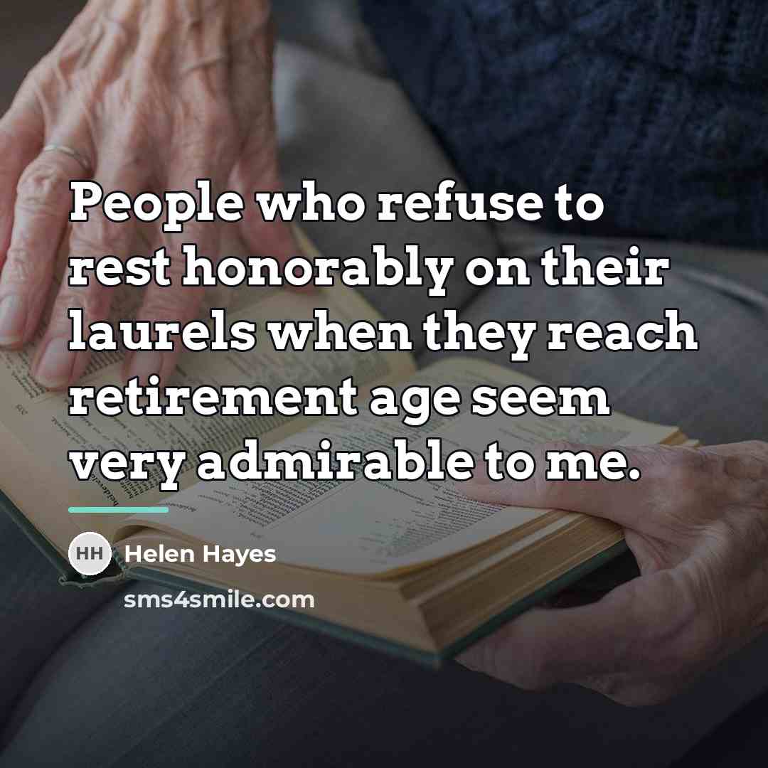 “People who refuse to rest honorably on their laurels when…” quote by Helen Hayes