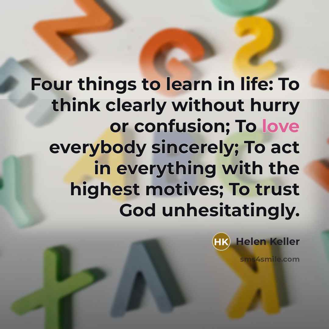 “Four things to learn in life: To think clearly without…” quote by Helen Keller