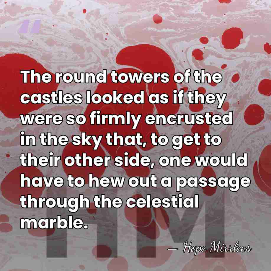 The round towers of the castles looked as if they were so&hellip; - Hope Mirrlees