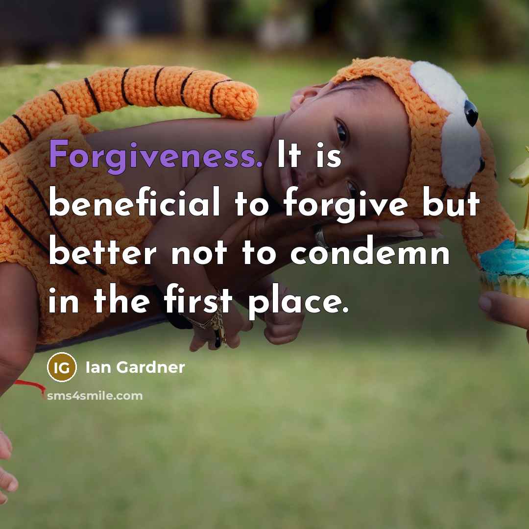 “Forgiveness. It is beneficial to forgive but better not to…” quote by Ian Gardner