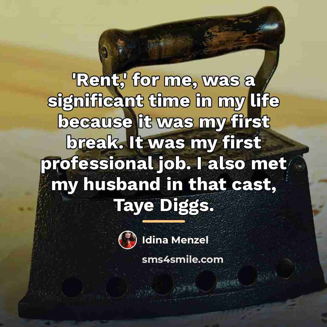 “'Rent,' for me, was a significant time in my life…” quote by Idina Menzel