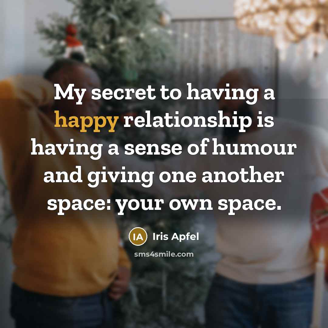 “My secret to having a happy relationship is having a…” quote by Iris Apfel