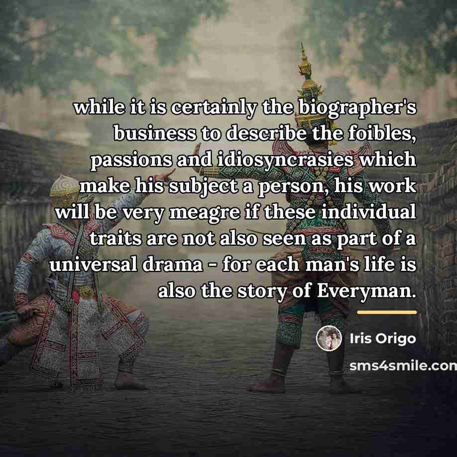 “while it is certainly the biographer's business to describe the…” quote by Iris Origo