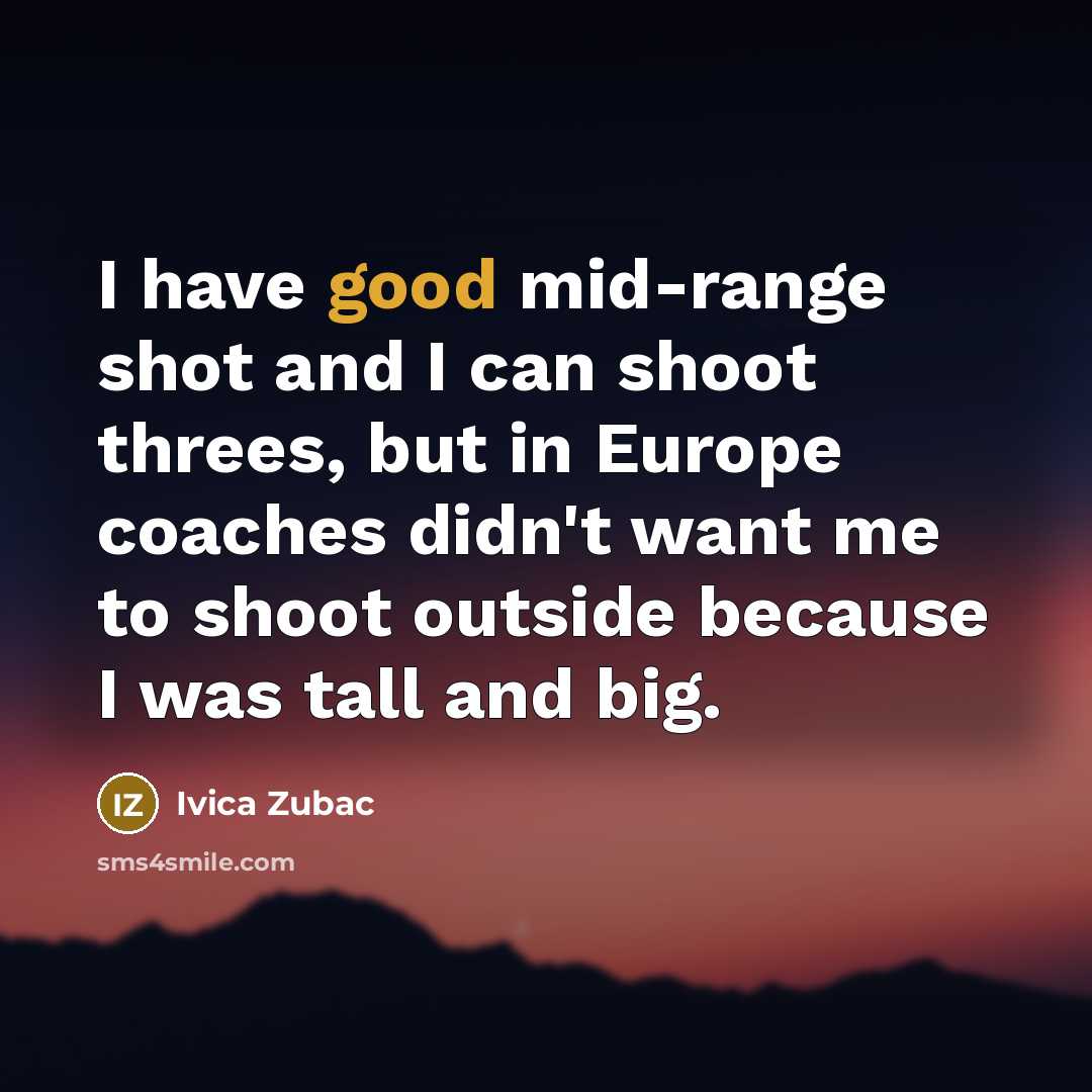 “I have good mid-range shot and I can shoot threes,…” quote by Ivica Zubac