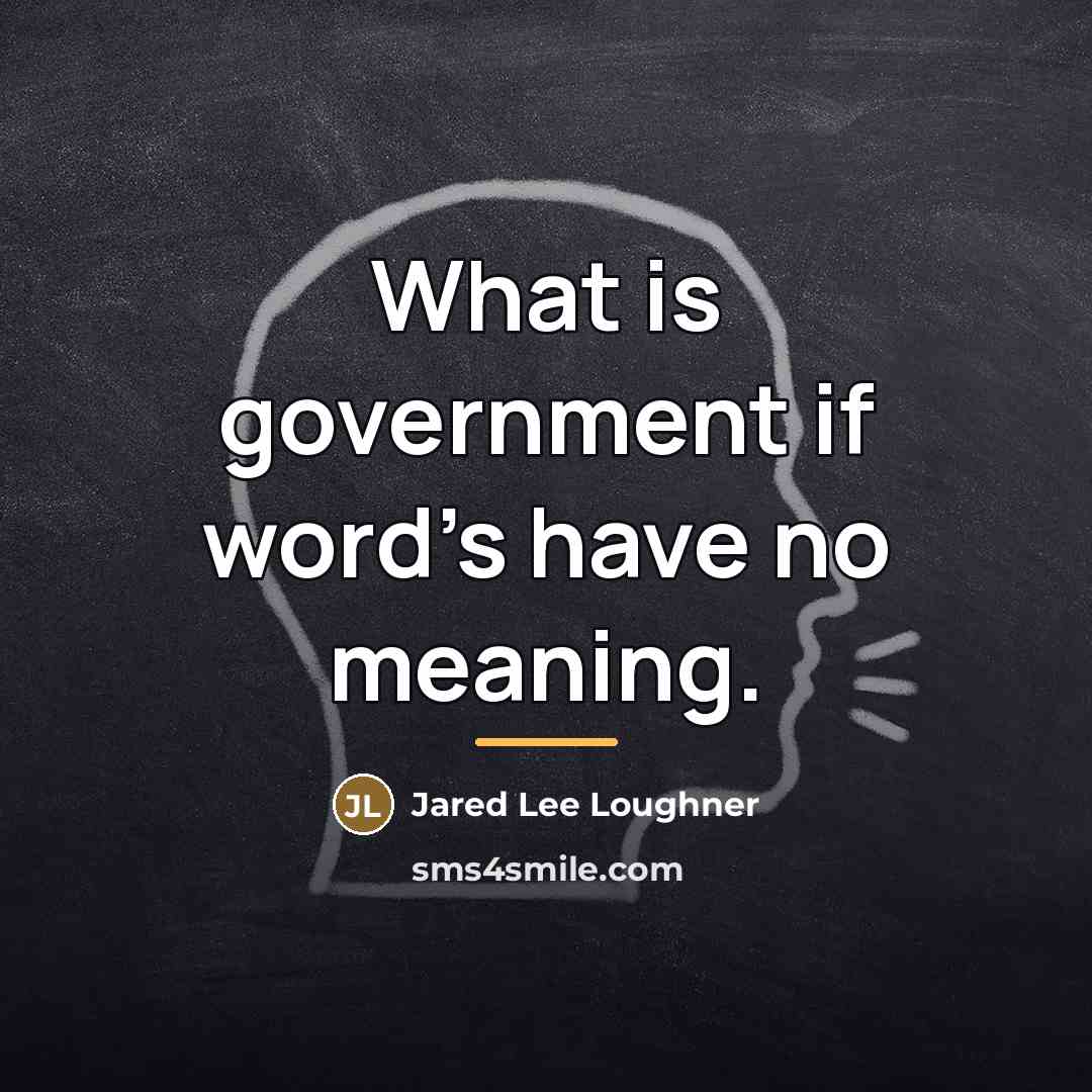 “What is government if word's have no meaning.…” quote by Jared Lee Loughner