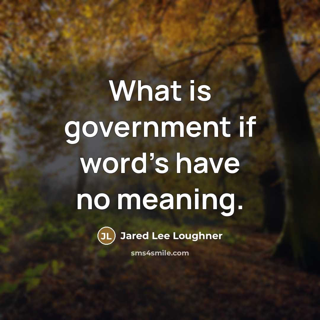 “What is government if word's have no meaning.” quote by Jared Lee Loughner