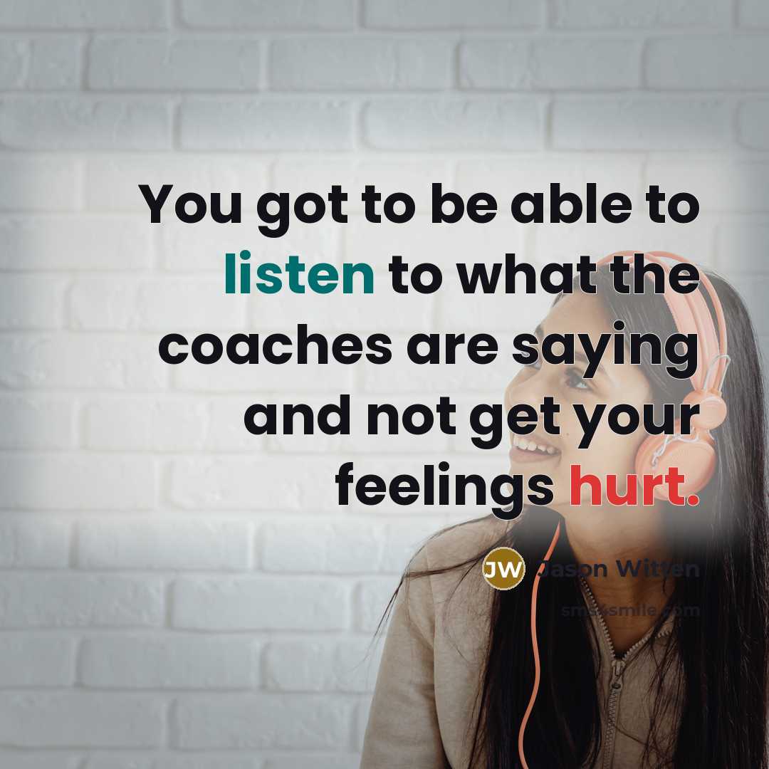 “You got to be able to listen to what the…” quote by Jason Witten