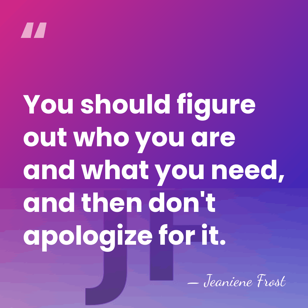 You should figure out who you are and what you need, and&hellip; - Jeaniene Frost