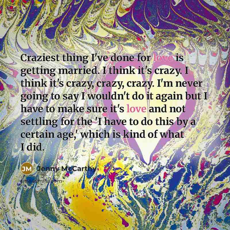 “Craziest thing I've done for love is getting married. I…” quote by Jenny McCarthy