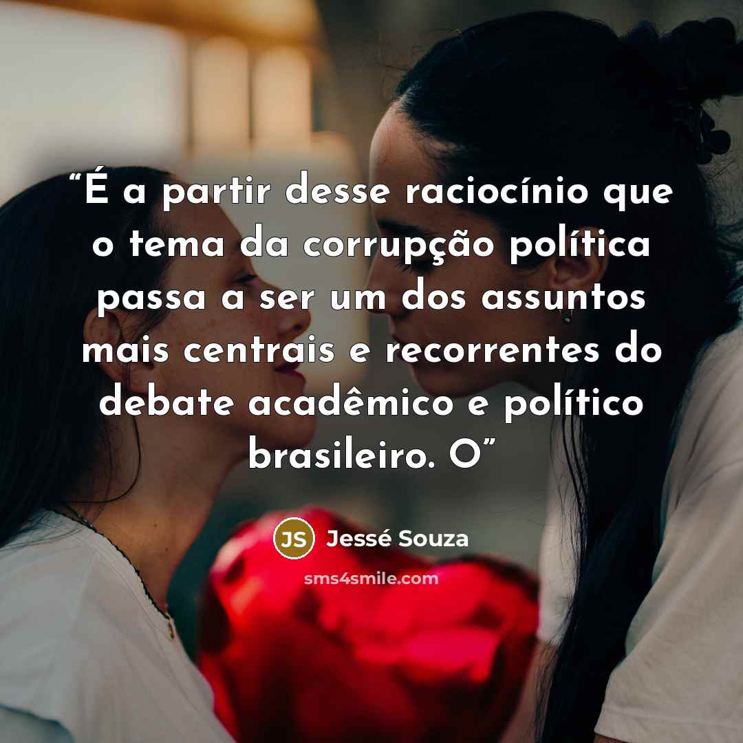 “É a partir desse raciocínio que o tema da corrupção política passa a ser um dos assuntos mais centrais e recorrentes do debate acadêmico e político brasileiro. O” quote by Jessé Souza