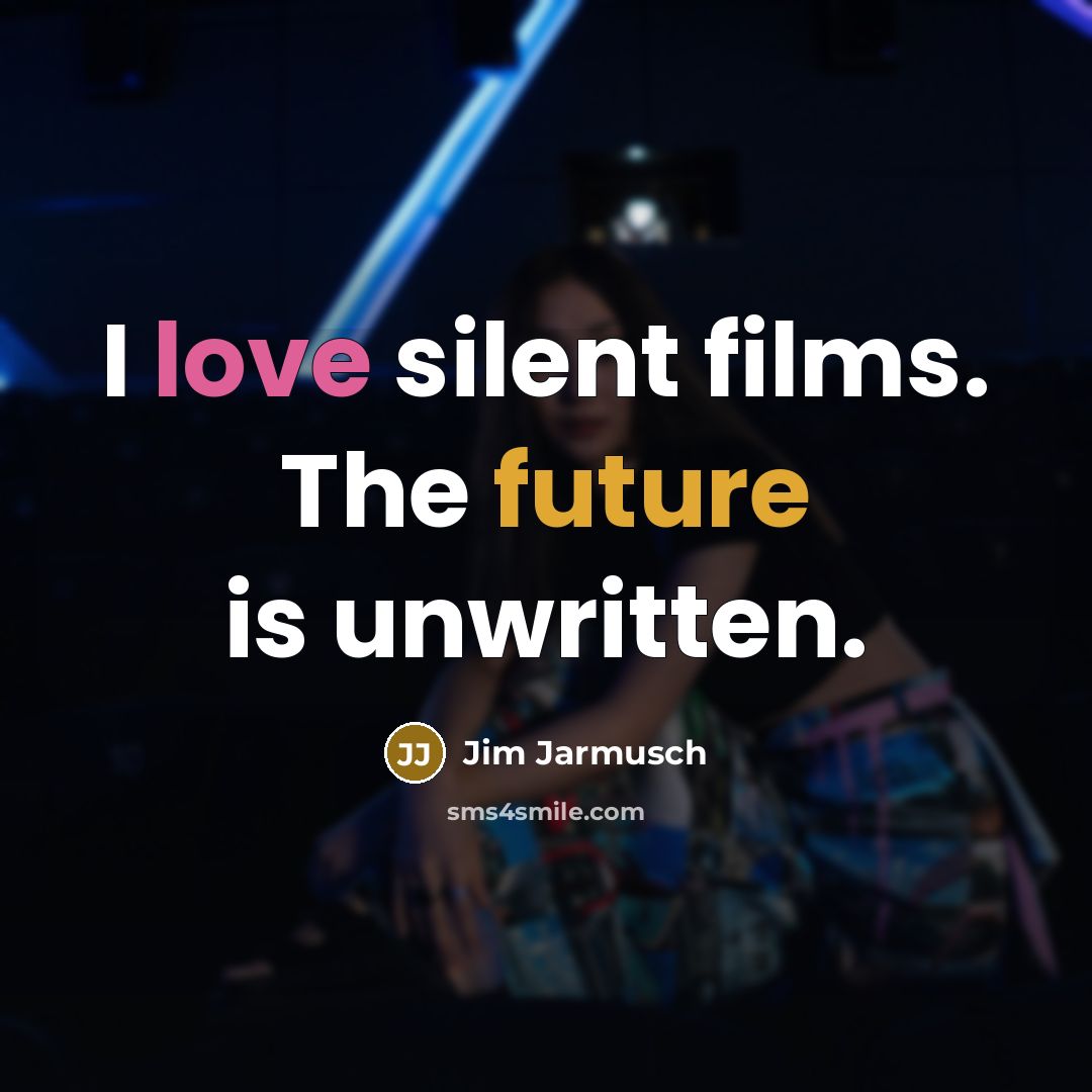 “I love silent films. The future is unwritten.…” quote by Jim Jarmusch