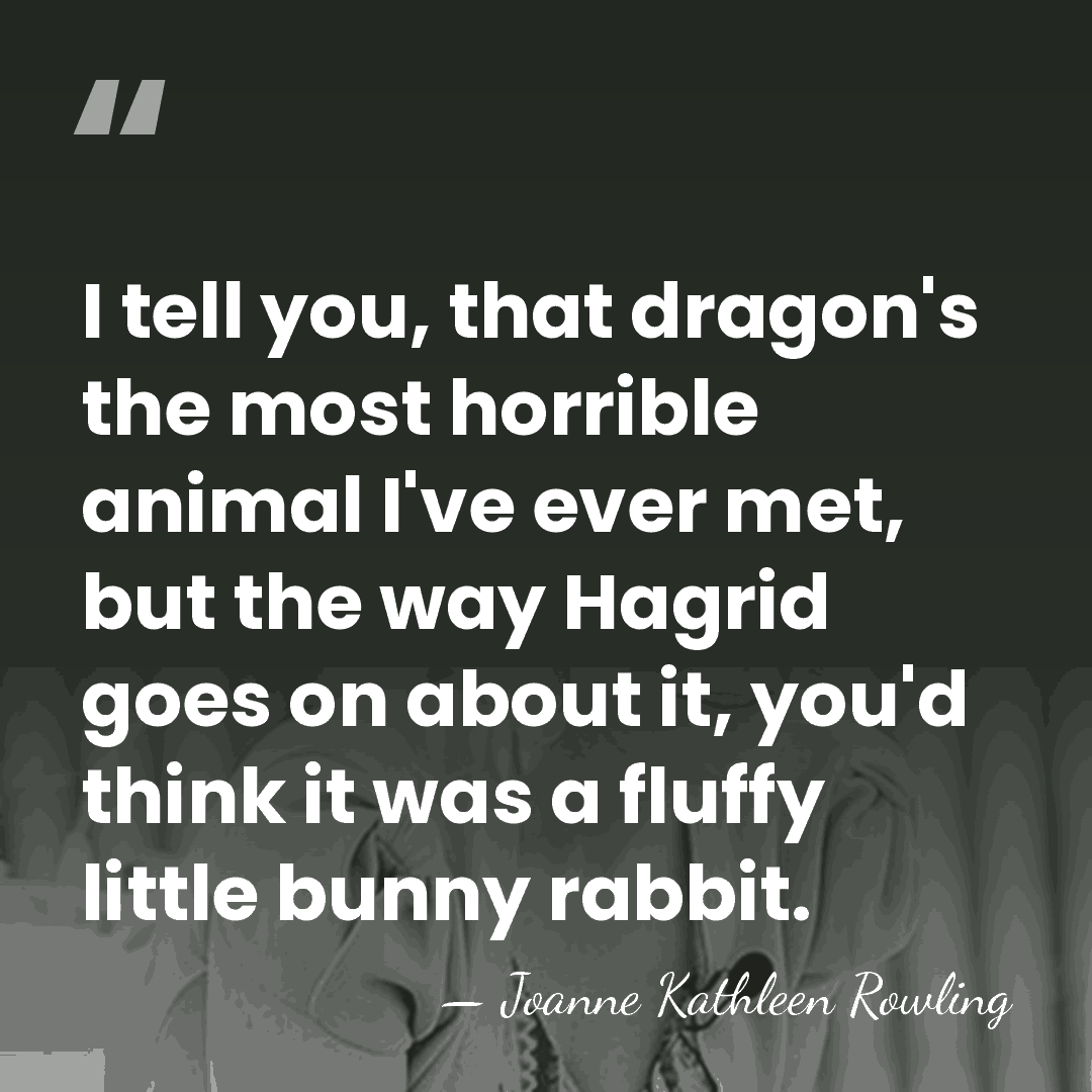 I tell you, that dragon's the most horrible animal I've ever met,&hellip; - Joanne Kathleen Rowling