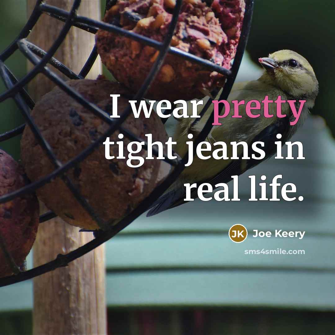 “I wear pretty tight jeans in real life.” quote by Joe Keery