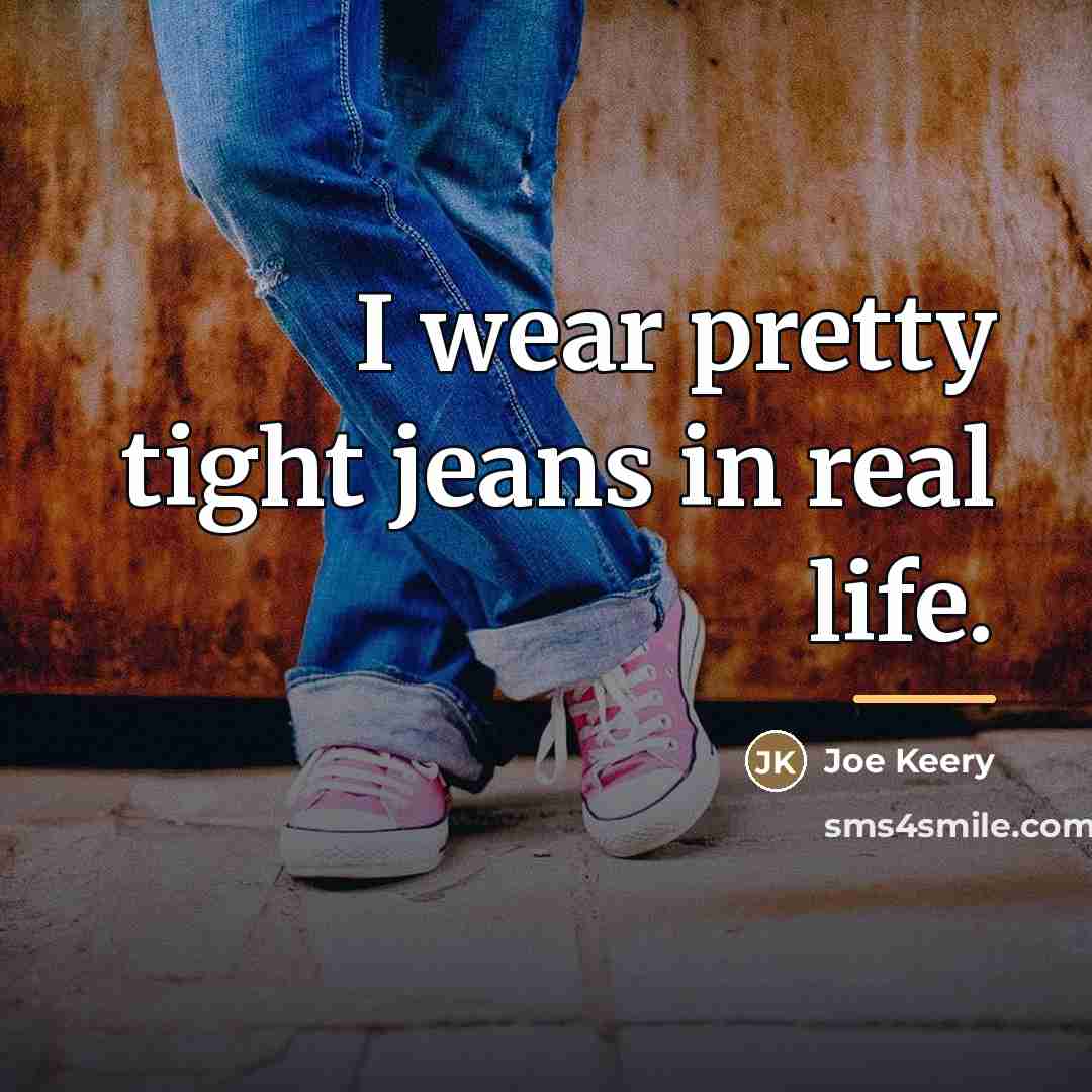 “I wear pretty tight jeans in real life.…” quote by Joe Keery