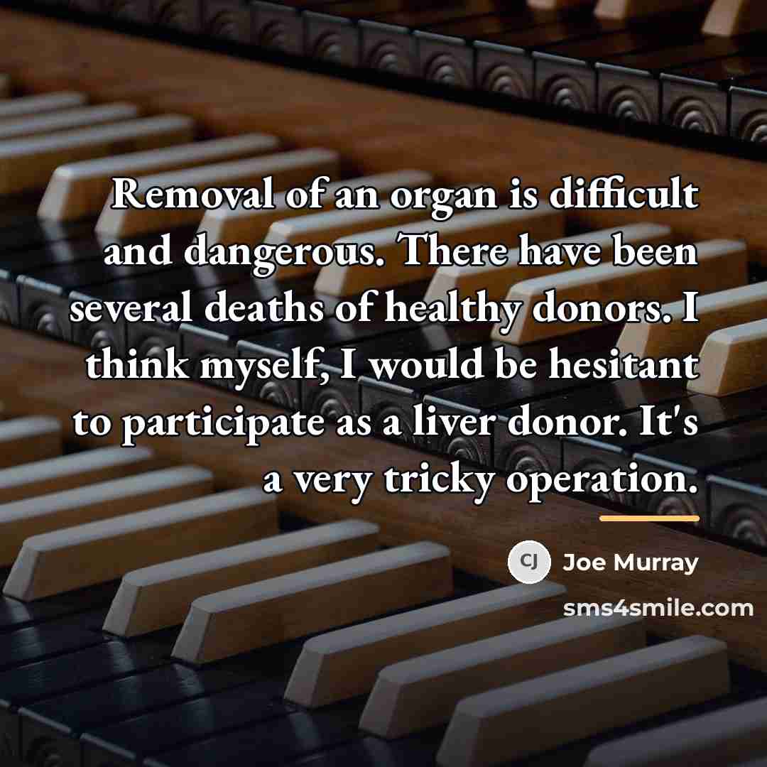 “Removal of an organ is difficult and dangerous. There have…” quote by Joe Murray