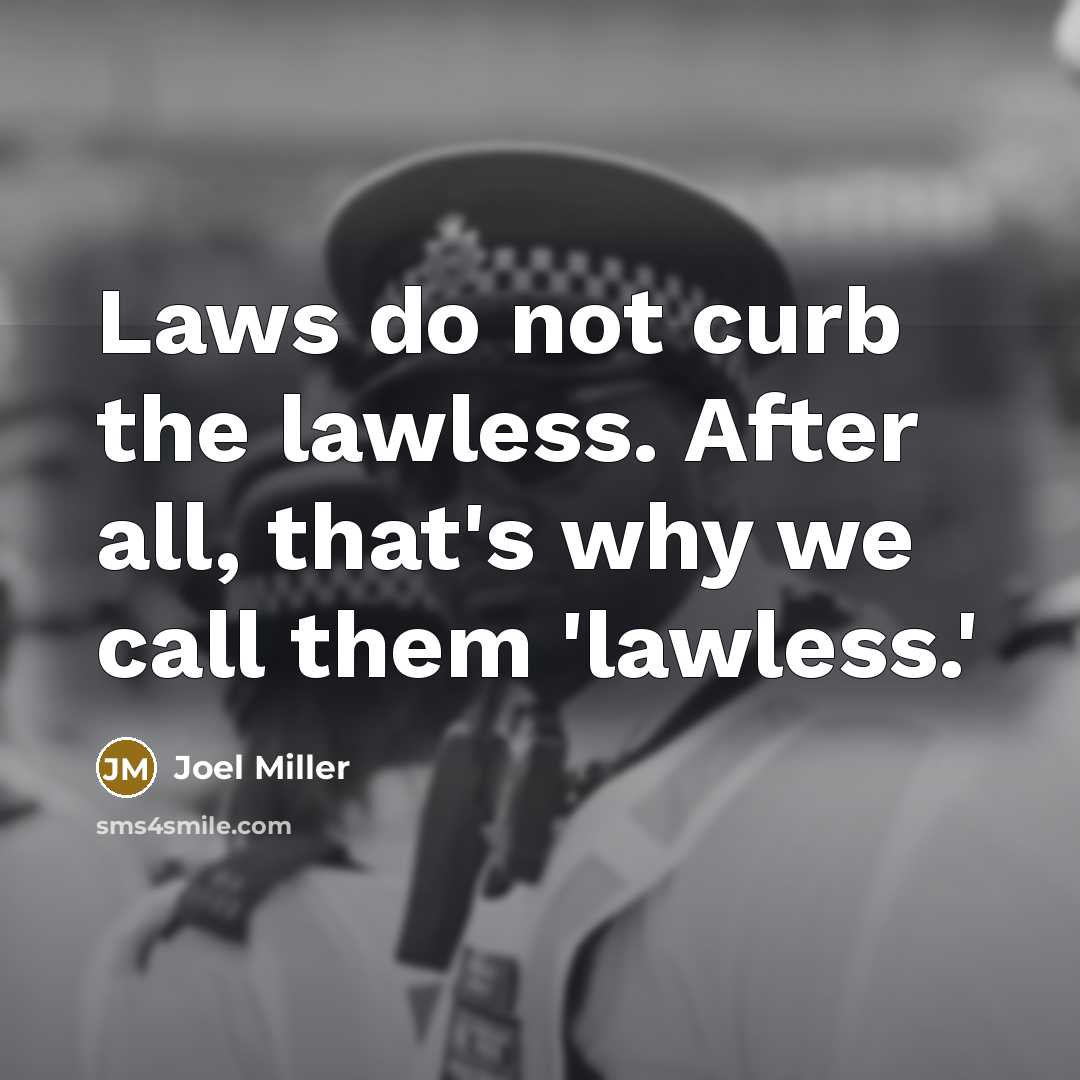 “Laws do not curb the lawless. After all, that's why…” quote by Joel Miller